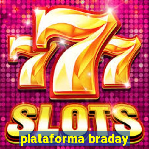 plataforma braday